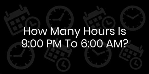 how many hours is 9pm to 9am|Iba pa.